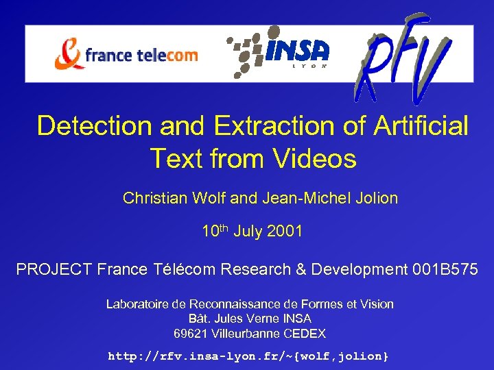 Detection and Extraction of Artificial Text from Videos Christian Wolf and Jean-Michel Jolion 10