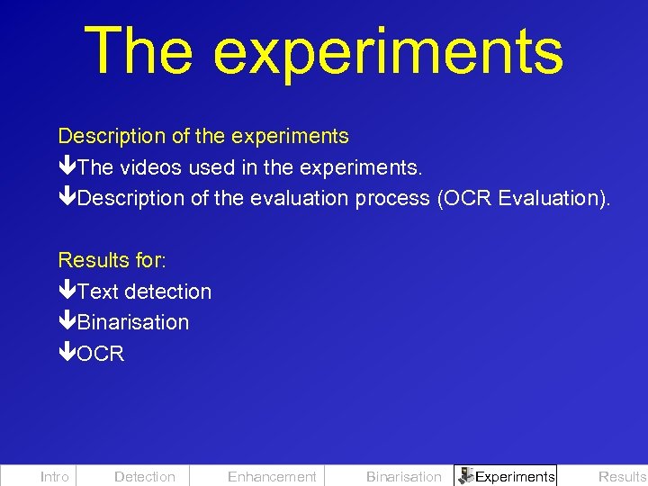 The experiments Description of the experiments êThe videos used in the experiments. êDescription of