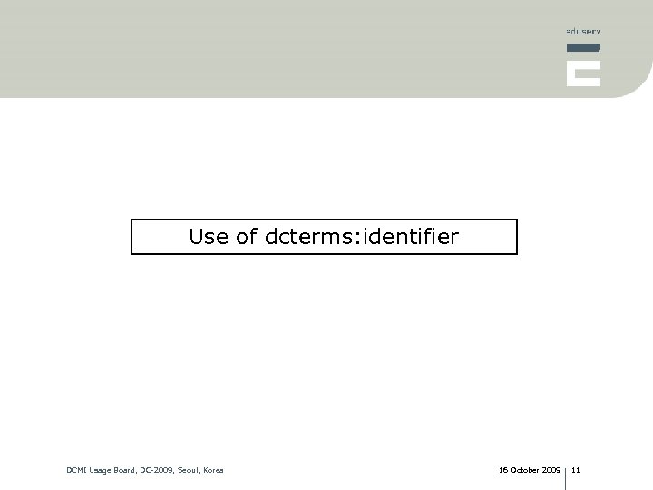 Use of dcterms: identifier DCMI Usage Board, DC-2009, Seoul, Korea 16 October 2009 11