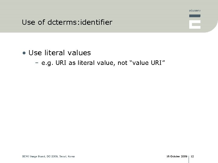 Use of dcterms: identifier • Use literal values – e. g. URI as literal