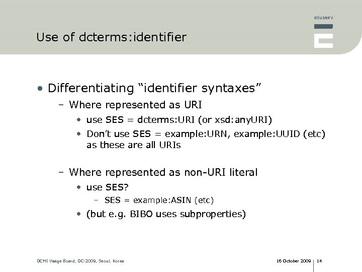 Use of dcterms: identifier • Differentiating “identifier syntaxes” – Where represented as URI •