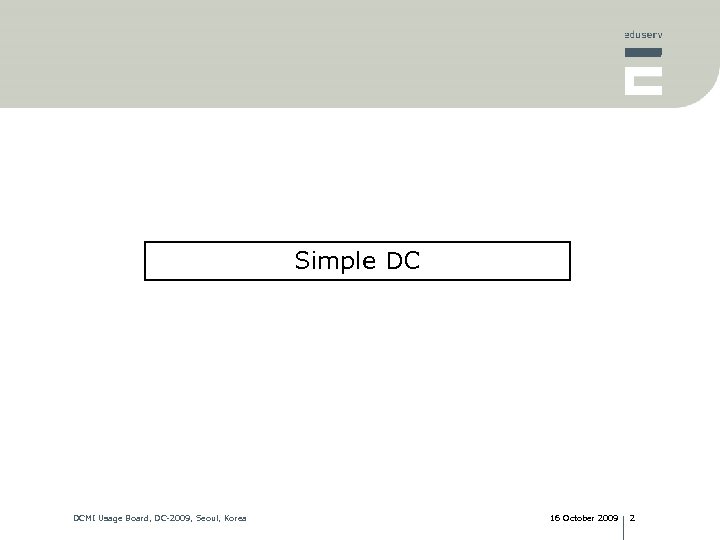 Simple DC DCMI Usage Board, DC-2009, Seoul, Korea 16 October 2009 2 