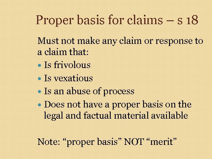 Proper basis for claims – s 18 Must not make any claim or response