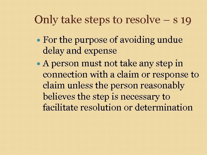 Only take steps to resolve – s 19 For the purpose of avoiding undue