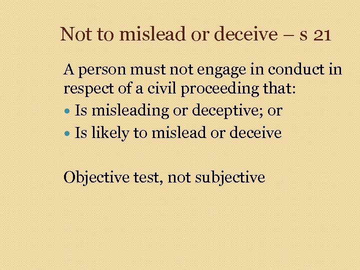 Not to mislead or deceive – s 21 A person must not engage in