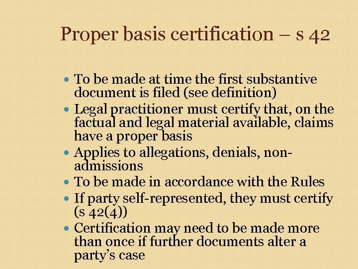 Proper basis certification – s 42 To be made at time the first substantive