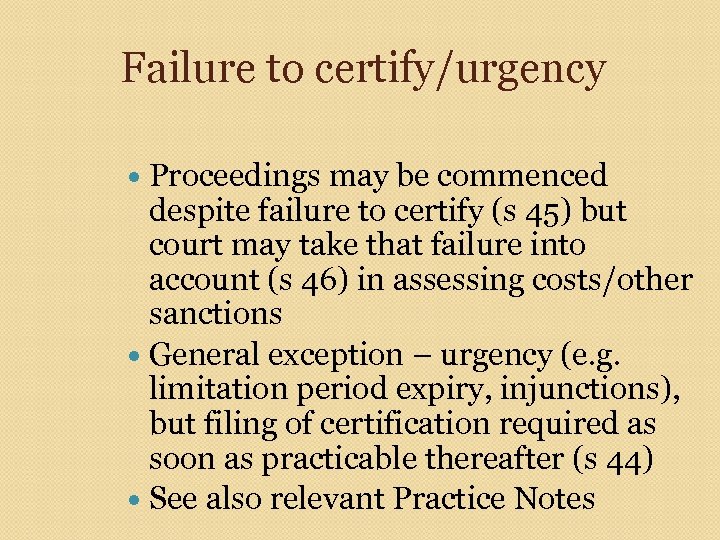 Failure to certify/urgency Proceedings may be commenced despite failure to certify (s 45) but