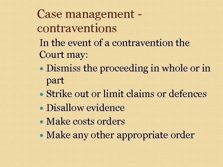Case management - contraventions In the event of a contravention the Court may: Dismiss