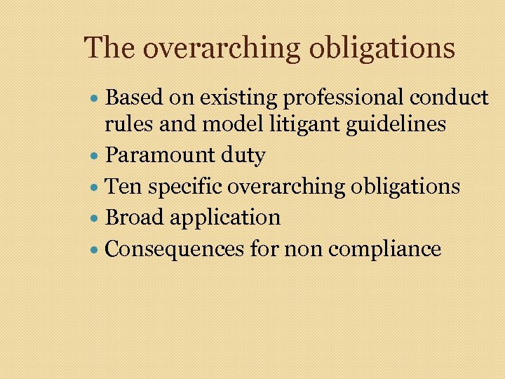 The overarching obligations Based on existing professional conduct rules and model litigant guidelines Paramount