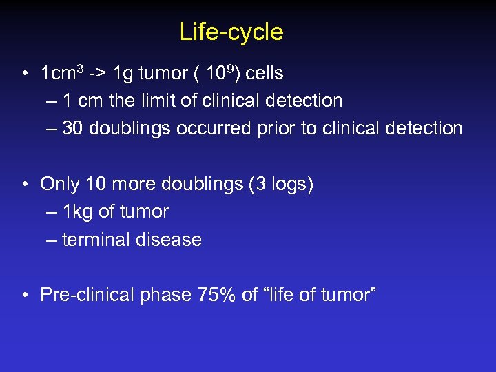 Life-cycle • 1 cm 3 -> 1 g tumor ( 109) cells – 1