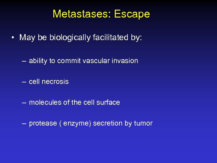 Metastases: Escape • May be biologically facilitated by: – ability to commit vascular invasion