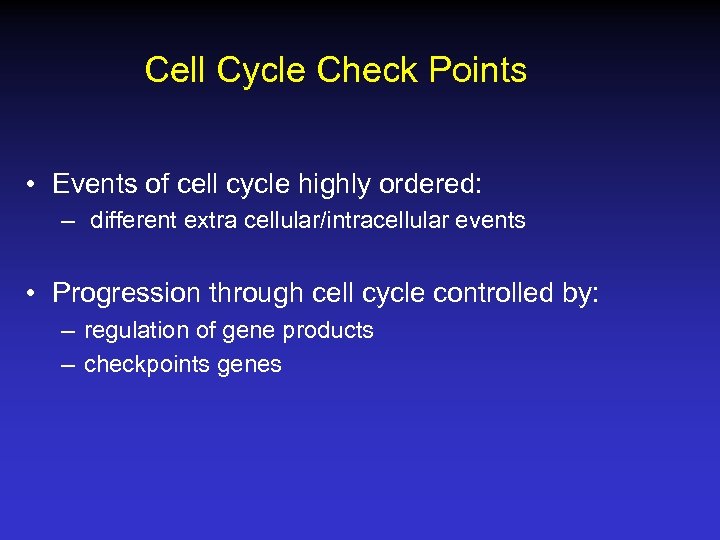 Cell Cycle Check Points • Events of cell cycle highly ordered: – different extra