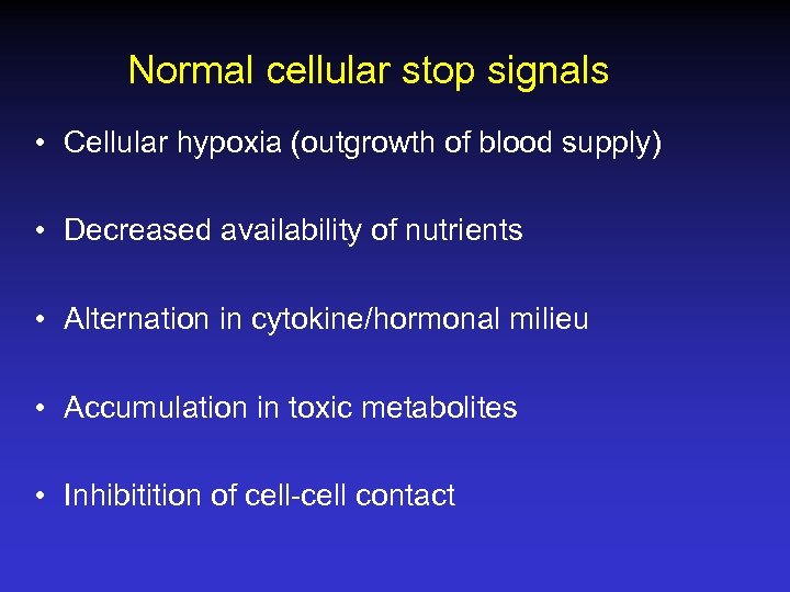 Normal cellular stop signals • Cellular hypoxia (outgrowth of blood supply) • Decreased availability
