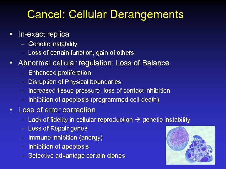 Cancel: Cellular Derangements • In-exact replica – Genetic instability – Loss of certain function,