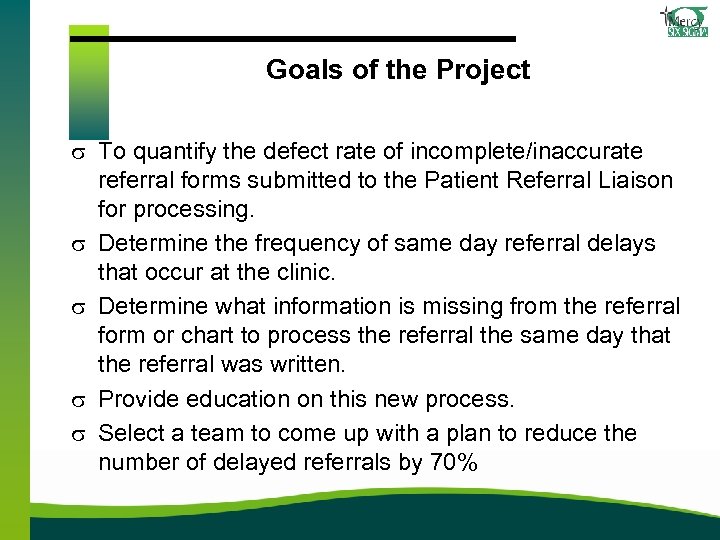 Goals of the Project s To quantify the defect rate of incomplete/inaccurate referral forms