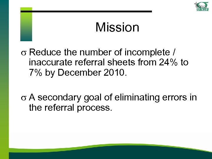 Mission s Reduce the number of incomplete / inaccurate referral sheets from 24% to