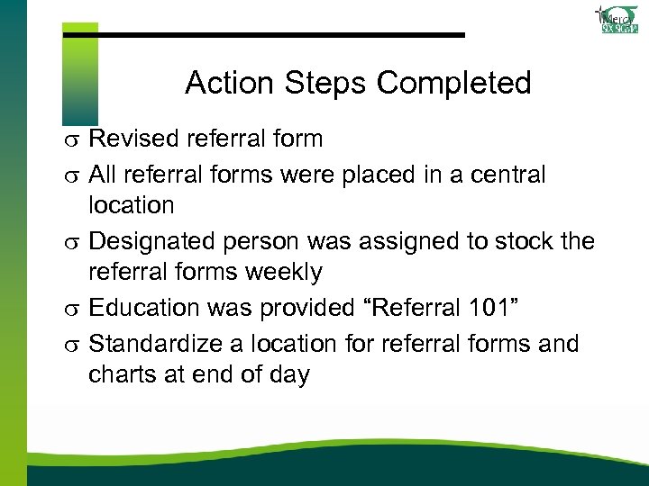 Action Steps Completed s Revised referral form s All referral forms were placed in