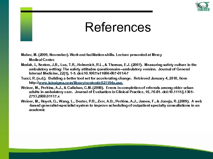 References Maher, M. (2009, November). Work-out facilitation skills. Lecture presented at Mercy Medical Center.