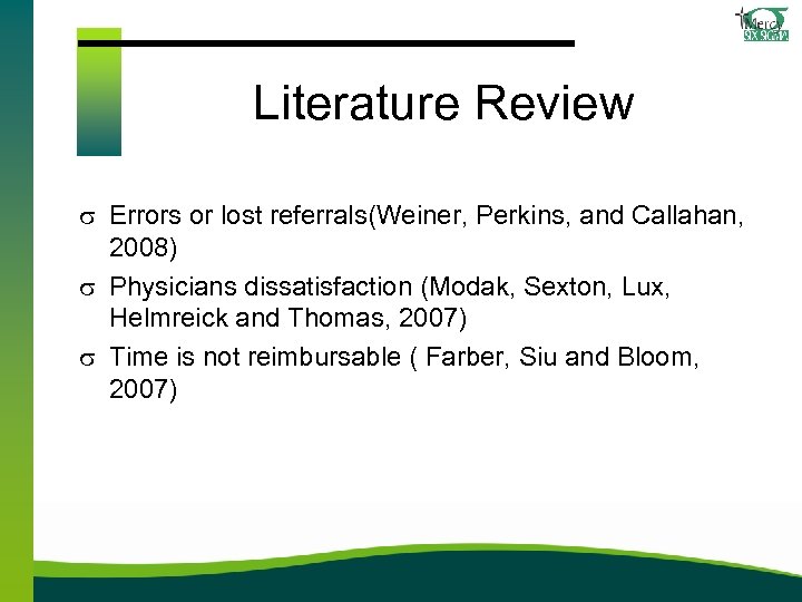 Literature Review s Errors or lost referrals(Weiner, Perkins, and Callahan, 2008) s Physicians dissatisfaction