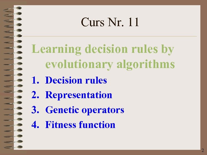 Curs Nr. 11 Learning decision rules by evolutionary algorithms 1. 2. 3. 4. Decision