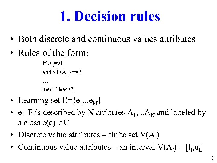 1. Decision rules • Both discrete and continuous values attributes • Rules of the