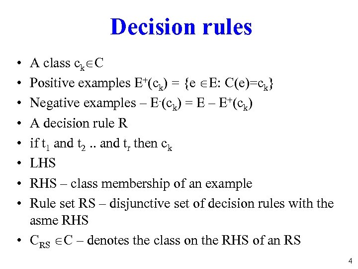 Decision rules A class ck C Positive examples E+(ck) = {e E: C(e)=ck} Negative