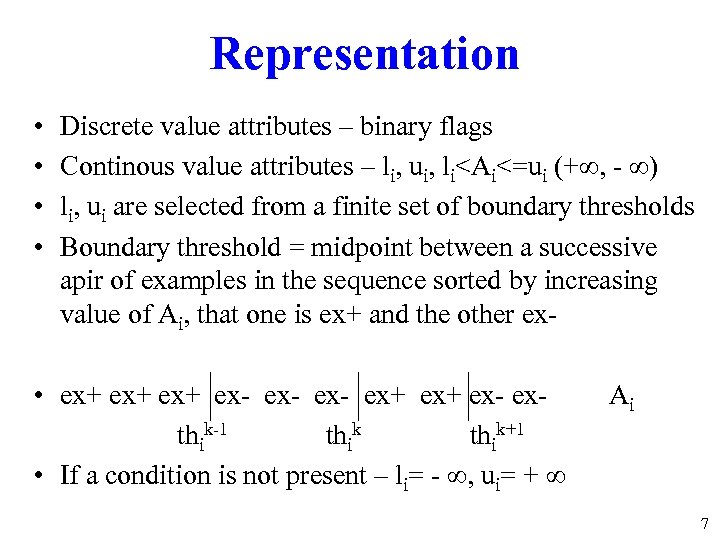 Representation • • Discrete value attributes – binary flags Continous value attributes – li,