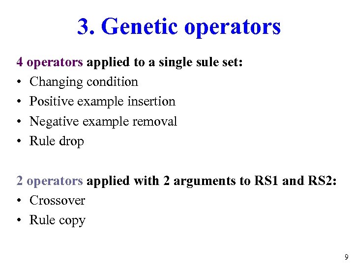 3. Genetic operators 4 operators applied to a single sule set: • Changing condition