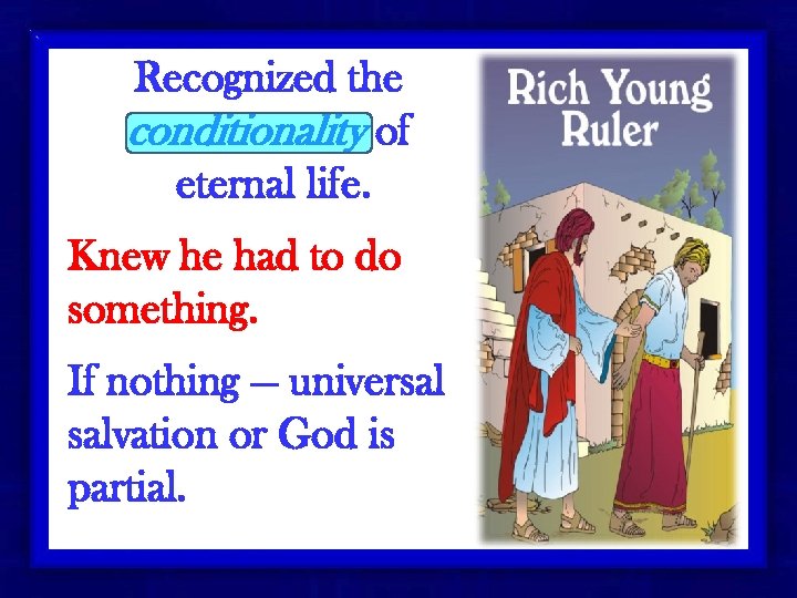 Recognized the conditionality of eternal life. Knew he had to do something. If nothing