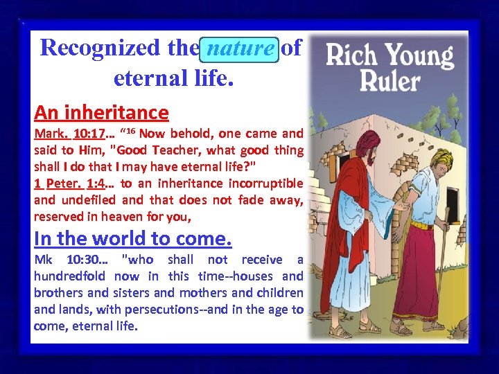 Recognized the nature of eternal life. An inheritance Mark. 10: 17… “ 16 Now