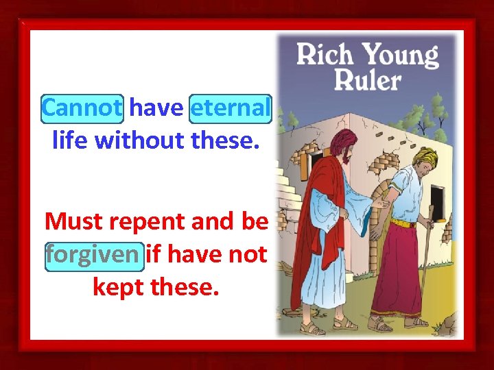 Cannot have eternal life without these. Must repent and be forgiven if have not