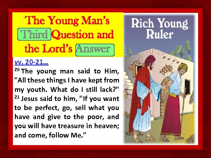 The Young Man’s Third Question and the Lord’s Answer vv. 20 -21… 20 The