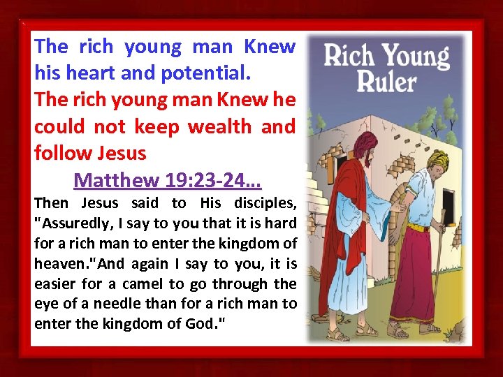 The rich young man Knew his heart and potential. The rich young man Knew