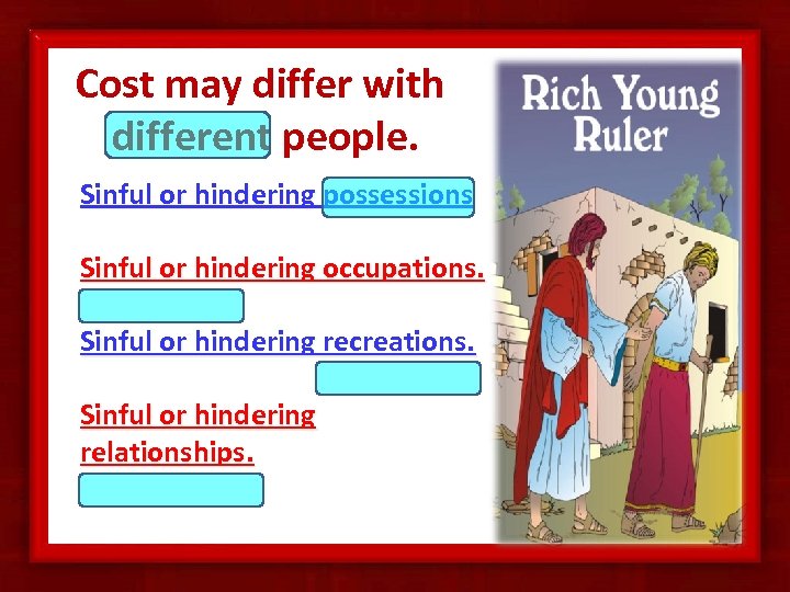 Cost may differ with different people. Sinful or hindering possessions Sinful or hindering occupations.