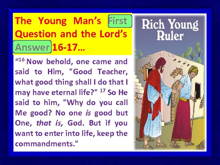 The Young Man’s First Question and the Lord’s Answer 16 -17… “ 16 Now