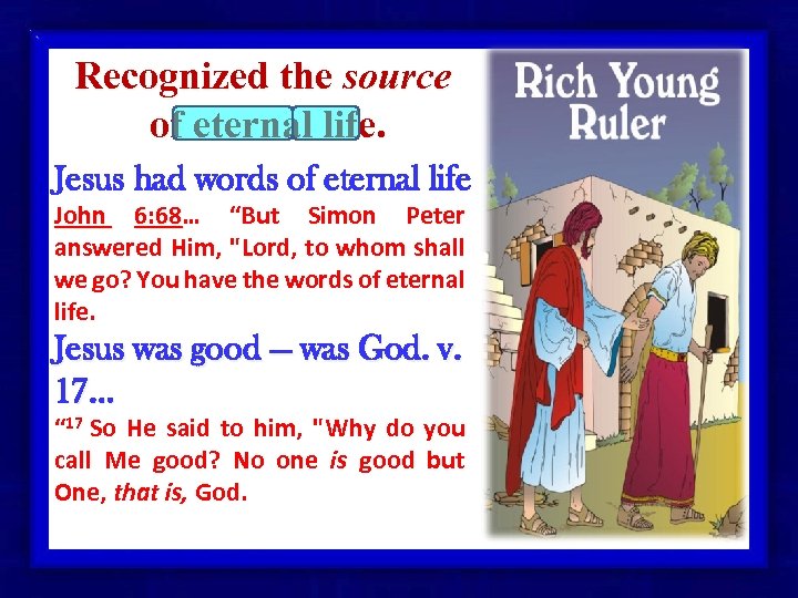 Recognized the source of eternal life. Jesus had words of eternal life John 6: