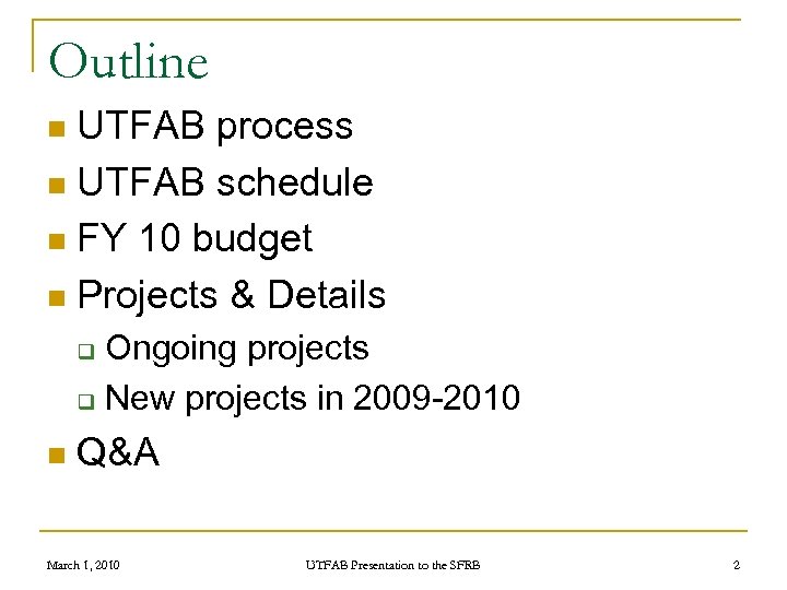 Outline UTFAB process n UTFAB schedule n FY 10 budget n Projects & Details