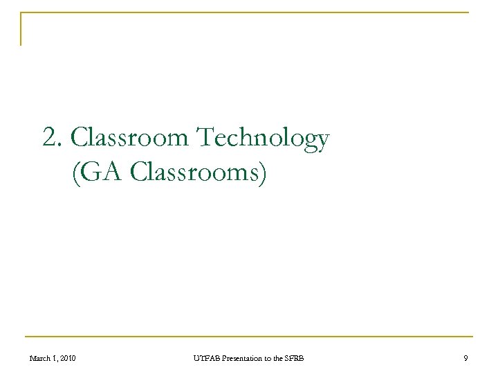 2. Classroom Technology (GA Classrooms) March 1, 2010 UTFAB Presentation to the SFRB 9