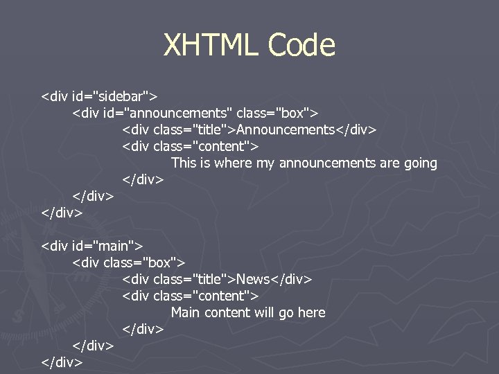 XHTML Code <div id="sidebar"> <div id="announcements" class="box"> <div class="title">Announcements</div> <div class="content"> This is where