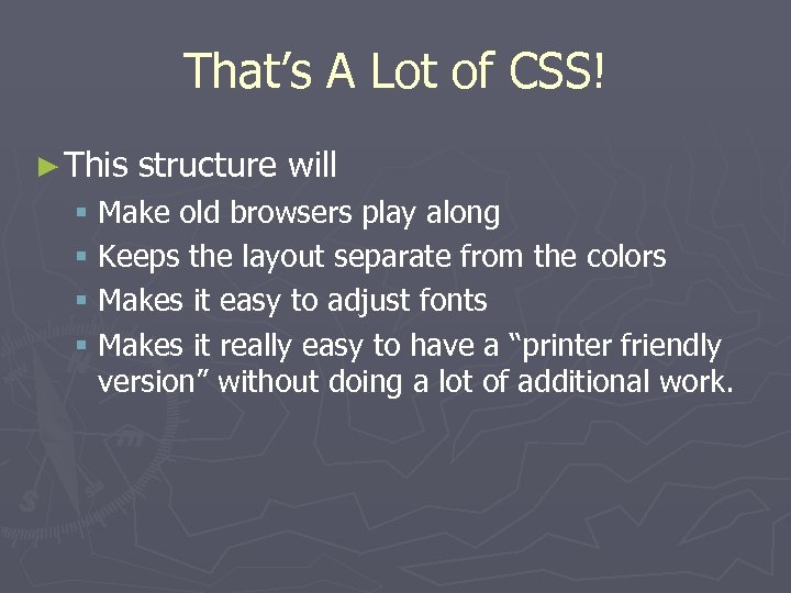 That’s A Lot of CSS! ► This structure will § Make old browsers play