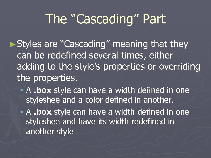 The “Cascading” Part ► Styles are “Cascading” meaning that they can be redefined several