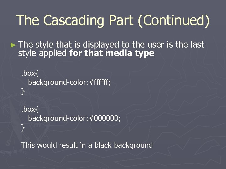 The Cascading Part (Continued) ► The style that is displayed to the user is