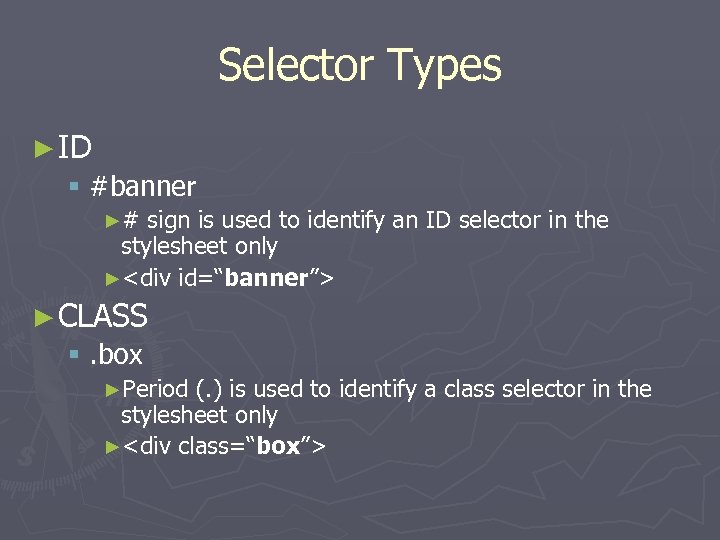 Selector Types ► ID § #banner ►# sign is used to identify an ID