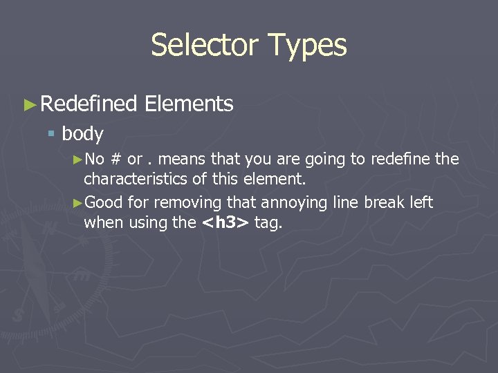 Selector Types ► Redefined Elements § body ►No # or. means that you are