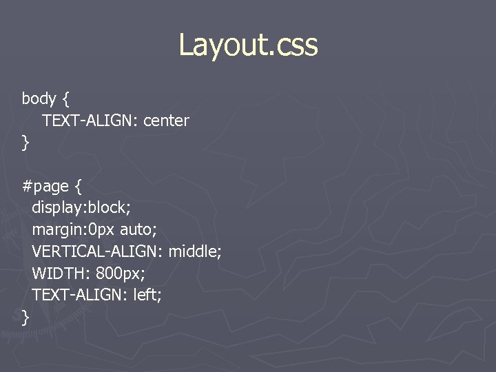 Layout. css body { TEXT-ALIGN: center } #page { display: block; margin: 0 px