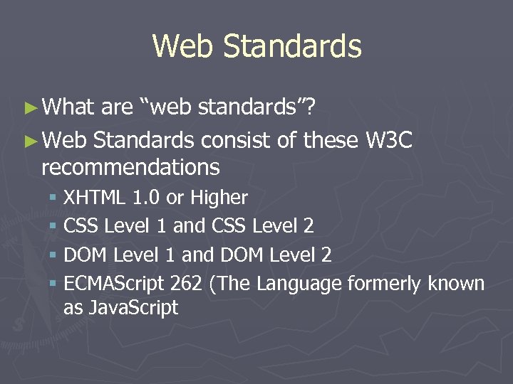 Web Standards ► What are “web standards”? ► Web Standards consist of these W