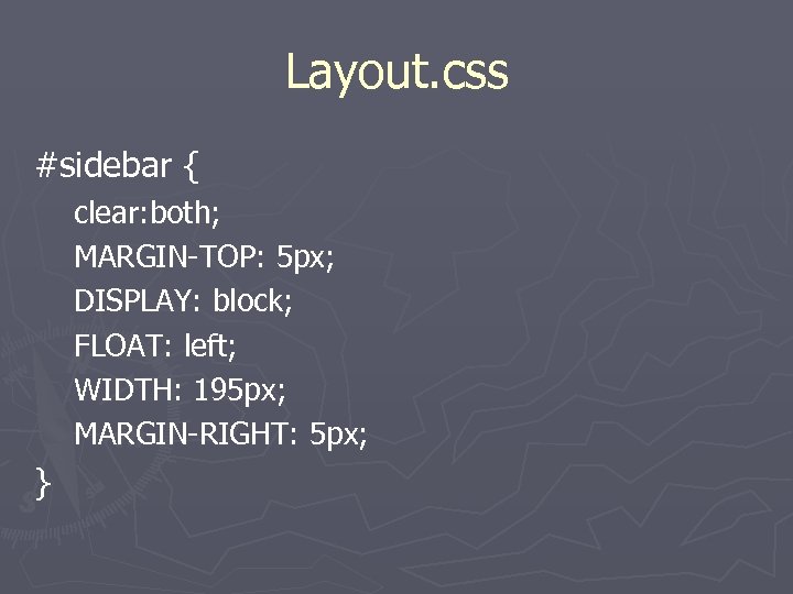 Layout. css #sidebar { clear: both; MARGIN-TOP: 5 px; DISPLAY: block; FLOAT: left; WIDTH: