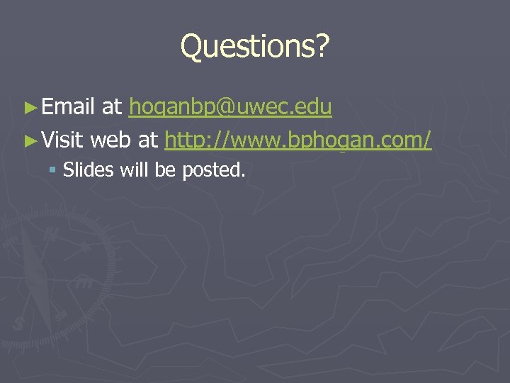 Questions? ► Email at hoganbp@uwec. edu ► Visit web at http: //www. bphogan. com/