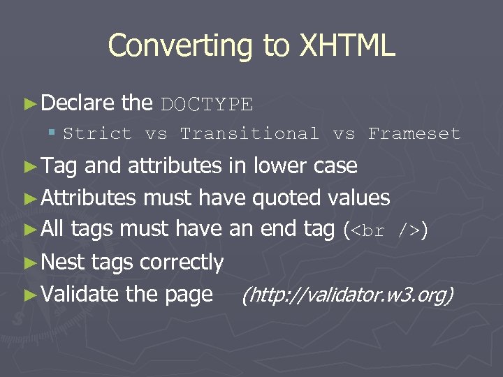 Converting to XHTML ► Declare the DOCTYPE § Strict vs Transitional vs Frameset ►