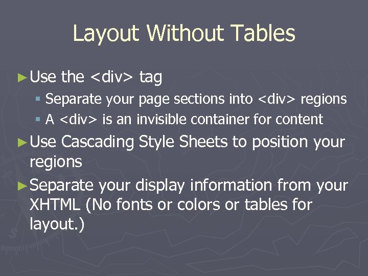 Layout Without Tables ► Use the <div> tag § Separate your page sections into